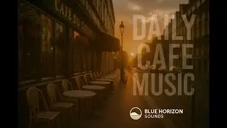 Evening Caf&eacute; Jazz & Chill Ambience 🌇 | Daily Cafe Music to Relax & Unwind &ndash; Blue Horizon Sounds