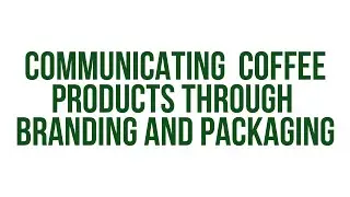 Declaration: Communicating Coffee Products through Branding and Packaging
