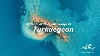 All Tones of Blue: Blue Voyage in Turkaegean