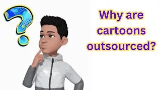 Why are cartoons outsourced?