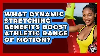 What Dynamic Stretching Benefits Boost Athletic Range Of Motion? - Athletes Training Room