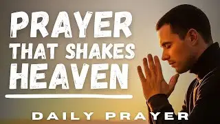 The Prayer that Shakes Heaven | Daily Prayer