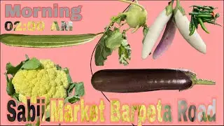 Barpeta Road Sabji market morning 06:00AM wow crazy Sall and buy