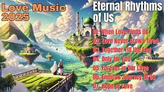 Full Album Music 2025 | Eternal Rhythmsof Us - Hidden Gems: Best Love Songs You Missed