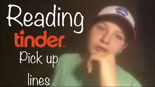 Reading Tinder Pick Up Lines!