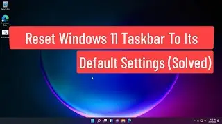 Reset Windows 11 Taskbar To Its Default Settings (Solved)