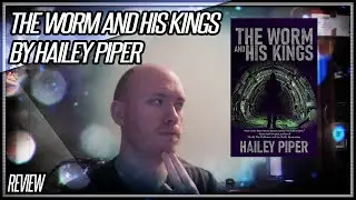 The Worm and His Kings by Hailey Piper - REVIEW