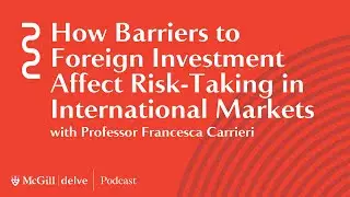 How Barriers to Foreign Investments Affect Risk-Taking in International Markets, with Prof. Carrieri