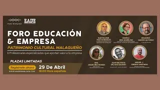 Patrimonio Cultural de M&aacute;laga a debate en Foro Educaci&oacute;n Empresa EADE Universidad y Made in M&aacute;laga