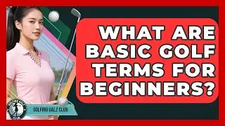 What Are Basic Golf Terms For Beginners? - Golfing Galz Club