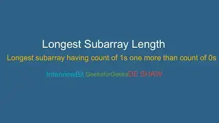 Longest Subarray Length | Longest subarray having count of 1s one more than count of 0s