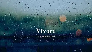 Calm Rain & Nature Sounds for Sleep | Vivora  موسيقى هادئة مع صوت المطر والطبيعة للنوم
