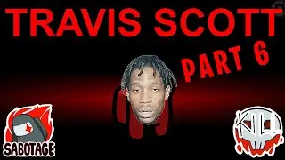 Among Us but I use Travis Scott lyrics PART 6