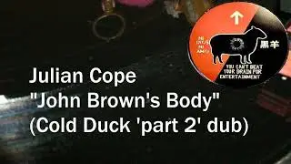 Julian Cope - John Brown's Body (Cold Duck 'part 2' dub)