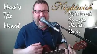 How's The Heart by Nightwish Male Vocal Acoustic Ukulele Cover by Matthew Campbell