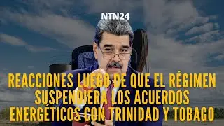 Reacciones luego de que el r&eacute;gimen suspendiera los acuerdos energ&eacute;ticos con Trinidad y Tobago