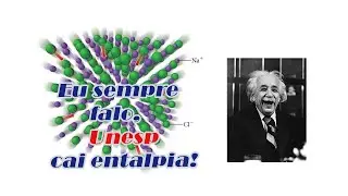 Eu sempre falo, Unesp cai entalpia!