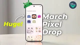 Google Pixel March 2026 Update – So Many New Features!