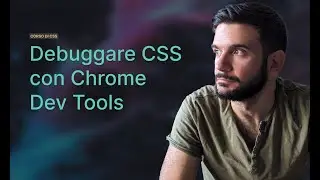 Come debuggare CSS | Lezione 08 | Corso CSS in Italiano