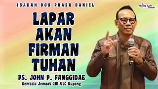 LAPAR AKAN FIRMAN TUHAN | DOA PUASA DANIEL #8 | PS. JOHN P. FANGGIDAE