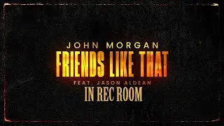 Friends Like That By: John Morgan ft. Jason Aldean Music Video Made in Rec Room