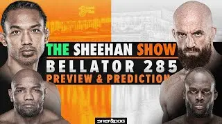 Bellator 285 - PREVIEW & PREDICTIONS (The Sheehan Show)