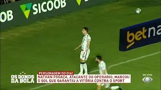 Personagem do Dia: Nathan Foga&ccedil;a (Oper&aacute;rio-PR) - 17/10/2024 - Os Donos da Bola