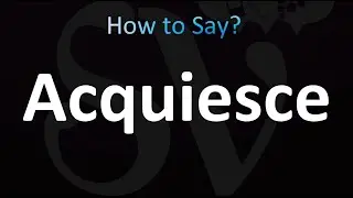 How to Pronounce acquiesce (correctly!)