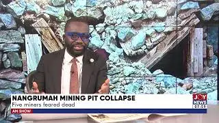 Five Miners Feared De&AElig;d After Mining Pit Collapse at Nangrumah -  AM Talk with Benjamin Akakpo