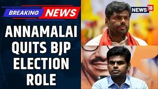 K. Annamalai Resigns As BJP Election Head For Six Tamil Nadu Seats Ahead Of Polls | BJP | News18