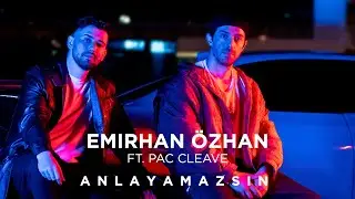 Emirhan &Ouml;zhan - Anlayamazsın Feat. Pac Cleave (Official Video)