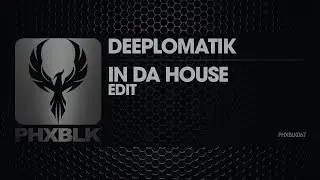 Deeplomatik - In Da House | PHXBLK