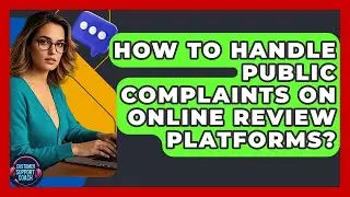 How To Handle Public Complaints On Online Review Platforms? - Customer Support Coach