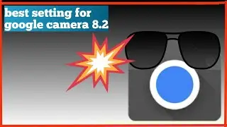 best setting for google camera | how to install google camera | google camera 8.2 settings