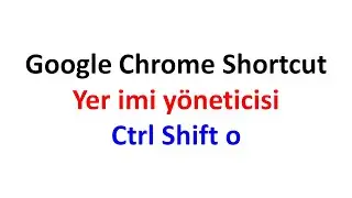 Google Chrome Shortcuts: ▶Ctrl + Shift + o      ▶Yer imi y&ouml;neticisi