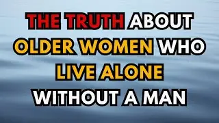 The Truth About Older Women Who Live Alone Without a Man