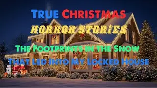 True CHRISTMAS Horror Stories The Footprints in the Snow That Led Into My Locked House