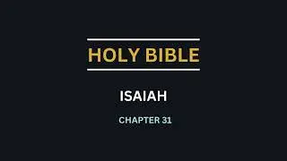 ISAIAH CHAPTER 31 - Israel is reproved for turning to Egypt for help