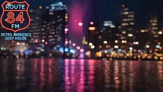 Route84FM – Neon After Rain | Slow Cinematic Night Drive Deep House