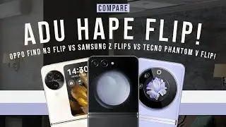 ADU HAPE FLIP! OPPO Find N3 Flip vs Samsung Z Flip5 vs Tecno Phantom V Flip!