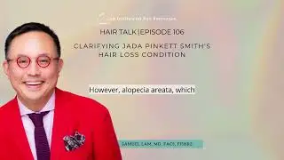 Dallas Hair Transplant Podcast: Clarifying Jada Pinkett Smith's Hair Loss Condition