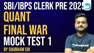 IBPS Clerk / SBI Clerk Quant 2025 | Quant Final War | Mock Test 1 | Quant by Shubham Sir