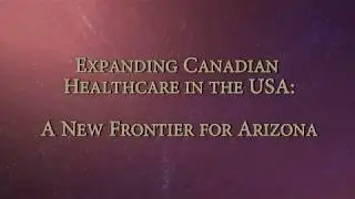 Expanding Canadian Healthcare in the USA: A New Frontier in Arizona