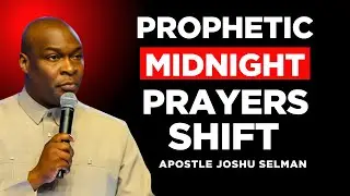 God Can Change Your Story &ndash; Dangerous Midnight Prayers Shift | Apostle Joshua Selman
