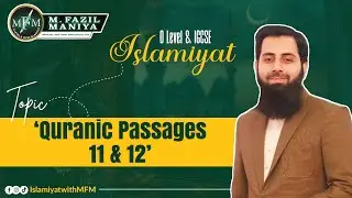 Quranic Passage 11 & 12 | O level/IGCSE Islamiyat | 2058/0493 | MFM
