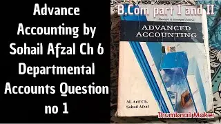 025 Advance accounting Ch 6 Q no 1 Departmental Accounts By sohail afzal