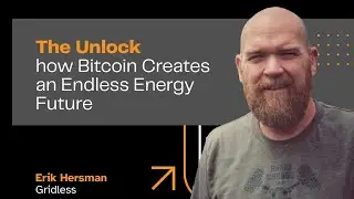The Unlock: how Bitcoin Creates an Endless Energy Future - Erik Hersman (Day 2)