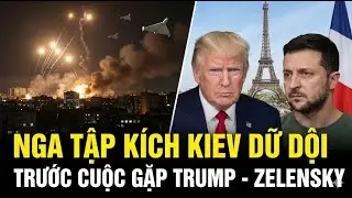 Nga Tấn C&ocirc;ng Kiev Dữ Dội Ngay Trước Cuộc Gặp Lịch Sử Trump - Zelensky