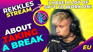 KC Rekkles Talks - I Wanted to Take a BREAK! I Have a Lot of SH*T to Work On!