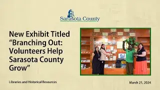 New Exhibit Titled &ldquo;Branching Out: Volunteers Help Sarasota County Grow&rdquo;